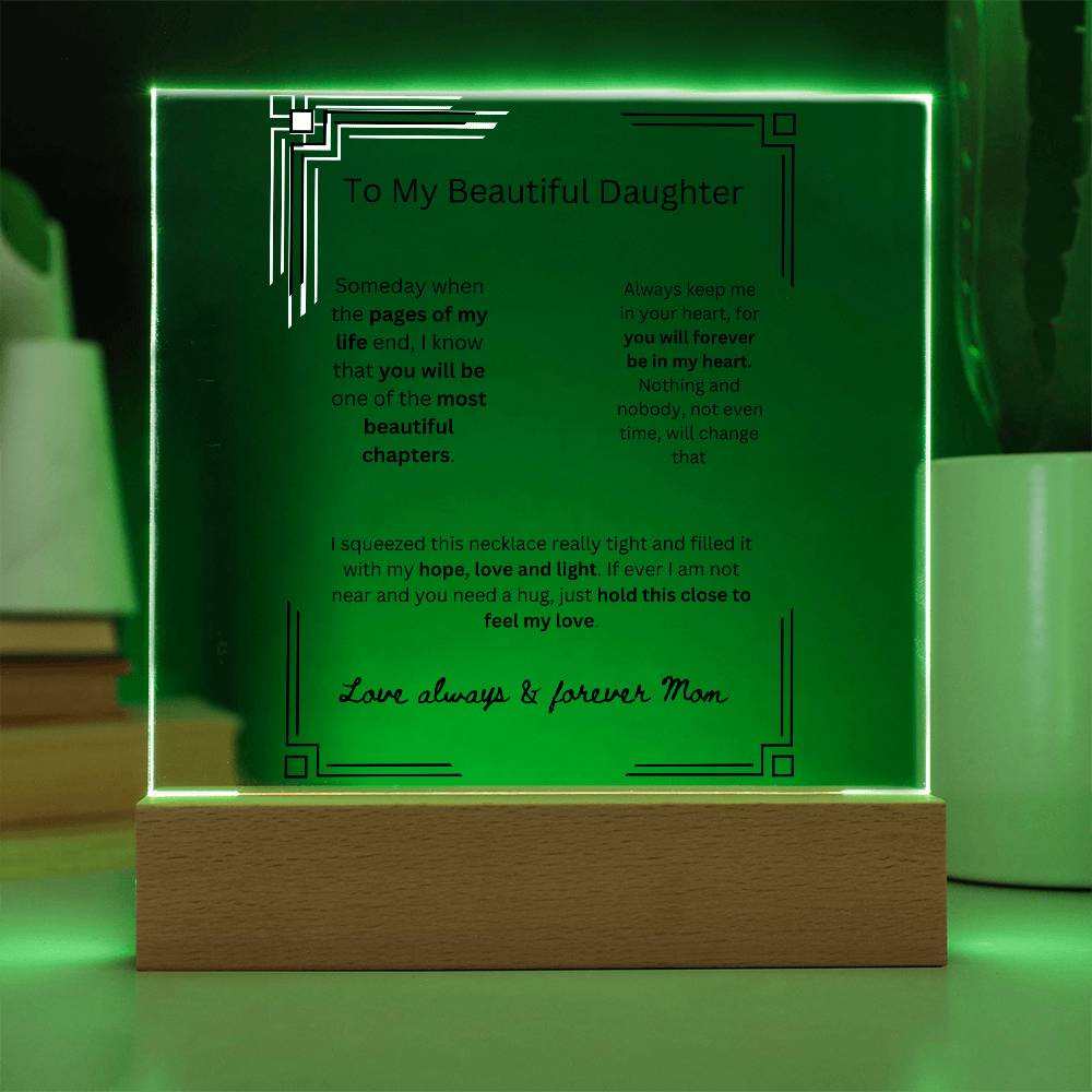 AcrylicMy Beautiful DaughterMy Beautiful Daughter 
 
Create a memorable welcome to any room with our Printed Square Acrylic Plaque. This beautiful sign is handcrafted using premium acrylic and My Beautiful Daughter 