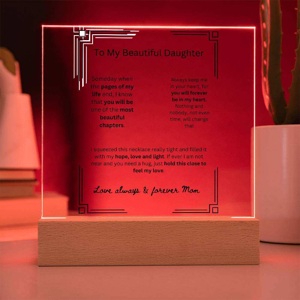 AcrylicMy Beautiful DaughterMy Beautiful Daughter 
 
Create a memorable welcome to any room with our Printed Square Acrylic Plaque. This beautiful sign is handcrafted using premium acrylic and My Beautiful Daughter 